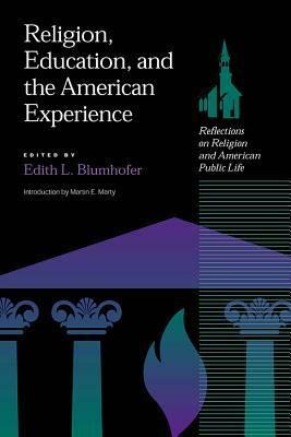 Religion, Education and the American Experience: Reflections on Religion and the American Public Life by 