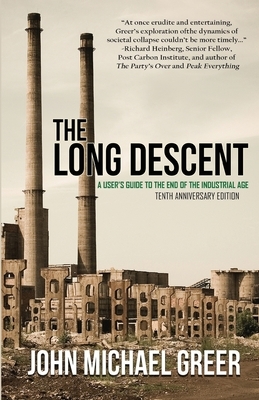 The Long Descent: A User's Guide to the End of the Industrial Age by John Michael Greer