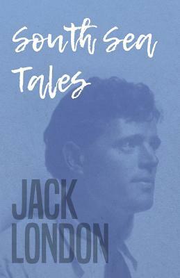 South Sea Tales by Jack London