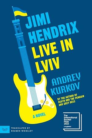 Jimi Hendrix Live in Lviv: A Novel by Andrey Kurkov