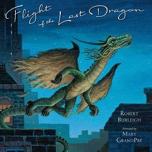 Flight of the Last Dragon by Robert Burleigh