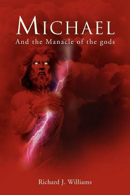 Michael: And the Manacle of the Gods by Richard J. Williams