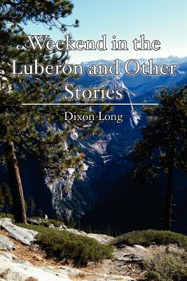 Weekend in the Luberon and Other Stories by Dixon Long