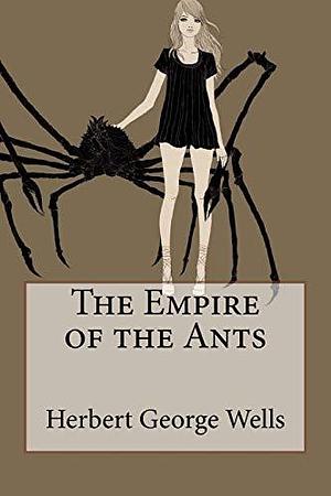 The Empire of the Ants Herbert George Wells by Paula Benítez, H.G. Wells, H.G. Wells