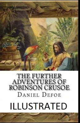 The Further Adventures of Robinson Crusoe Illustrated by Daniel Defoe