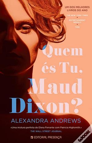 Quem és Tu, Maud Dixon? by Alexandra Andrews, Alexandra Andrews