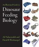 An Illustrated Guide to Dinosaur Feeding Biology by Ali Nabavizadeh, David B. Weishampel