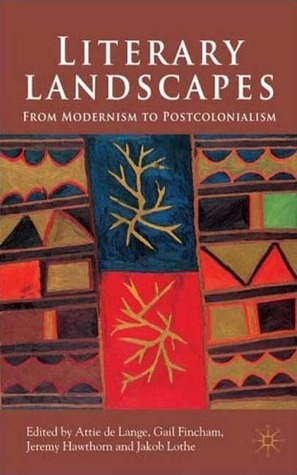 Literary Landscapes: From Modernism to Postcolonialism by Gail Fincham, Jeremy Hawthorn, Attie De Lange, Jakob Lothe