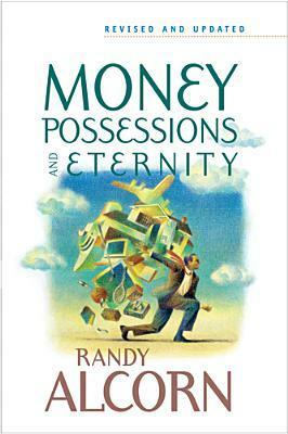 Money, Possessions and Eternity by Randy Alcorn