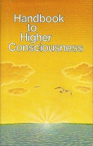 Handbook to higher consciousness by Ken Keyes Jr., Ken Keyes Jr.