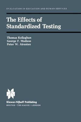 The Effects of Standardized Testing by T. Kelleghan, George F. Madaus, P. W. Airasian