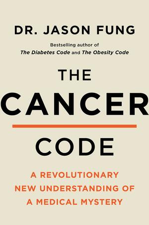 The Cancer Code: A Revolutionary New Understanding of a Medical Mystery by Jason Highsmith