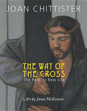 The Way of the Cross: The Path to New Life by Joan Chittister