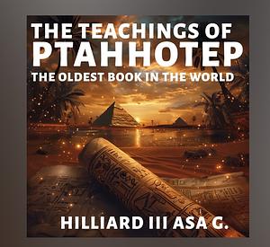 The Teachings of Ptahhotep: The Oldest Book in the World by Ptahhotep