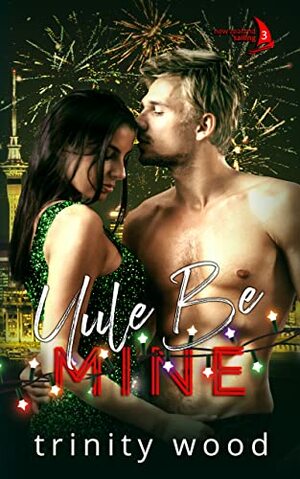 Yule Be Mine by Trinity Wood