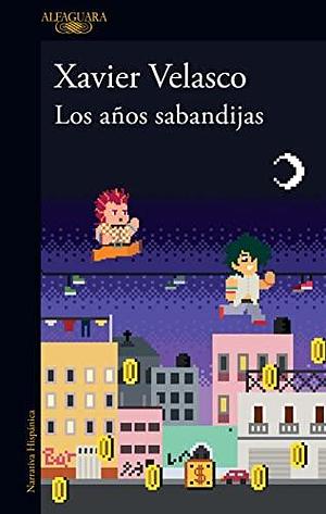 Los años sabandijas / The Scoundrel Years by Xavier Velasco, Xavier Velasco