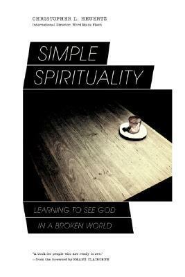 Simple Spirituality: Learning to See God in a Broken World by Shane Claiborne, Christopher L. Heuertz