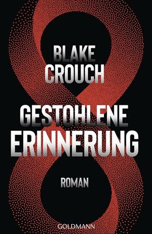 Gestohlene Erinnerung by Blake Crouch