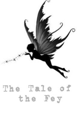 The Tale of The Fey by stuckinmydaydream_