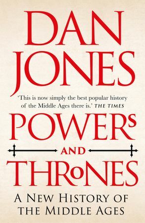 Powers and Thrones: A New History of the Middle Ages by Dan Jones