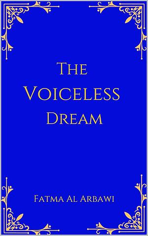 The Voiceless Dream by Fatma Al Arbawi