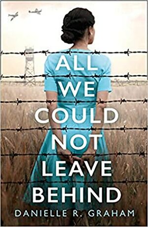 All We Could Not Leave Behind by D.R. Graham, Danielle R. Graham