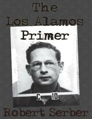 The Los Alamos Primer by Robert Serber