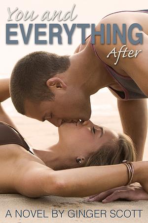 You and Everything After by Ginger Scott