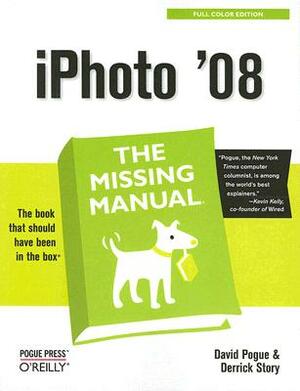 iPhoto '08: The Missing Manual: The Missing Manual by Derrick Story, David Pogue