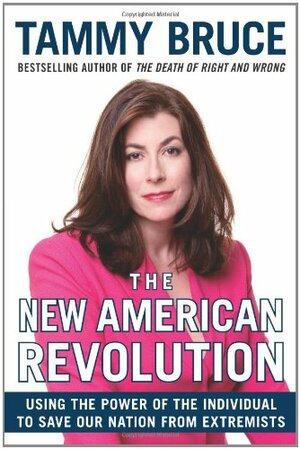 The New American Revolution: Using the Power of the Individual to Save Our Nation from Extremists by Tammy Bruce