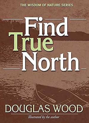 Find True North by Douglas Wood