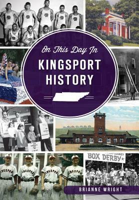 On This Day in Kingsport History by Brianne Wright