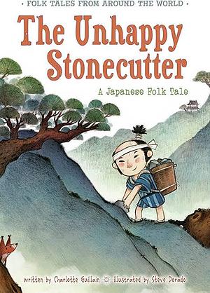 The Unhappy Stonecutter: A Japanese Folk Tale by Charlotte Guillain