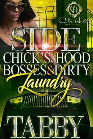 Side Chick's, Hood Bosses & Dirty Laundry : An Urban Romance Story by Tabby