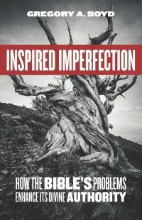 Inspired Imperfection: How the Bible's Problems Enhance Its Divine Authority by Gregory A. Boyd