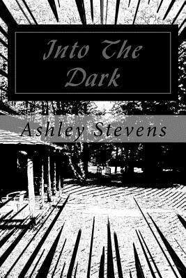 Into The Dark by Ashley Stevens