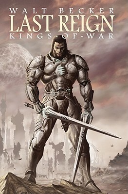 Last Reign: Kings of War by Michael Alan Nelson, Walter Becker