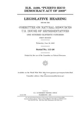 H.R. 2499, "Puerto Rico Democracy Act of 2009" by United St Congress, United States House of Representatives, Committee on Natural Resources (house)