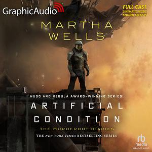 Artificial Condition (Dramatized Adaptation): The Murderbot Diaries, Book 2 by Martha Wells