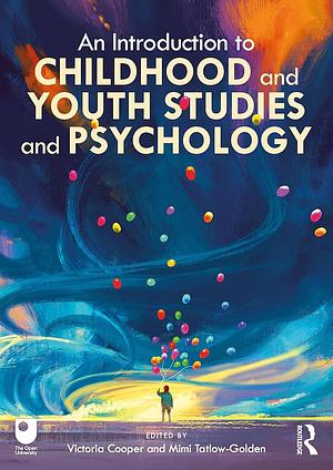 An Introduction to Childhood and Youth Studies and Psychology by Victoria Cooper, Mimi Tatlow-Golden