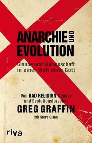 Anarchie und Evolution: Glaube und Wissenschaft in einer Welt ohne Gott by Greg Graffin