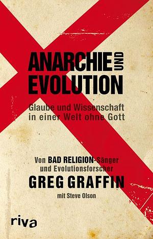 Anarchie und Evolution: Glaube und Wissenschaft in einer Welt ohne Gott by Greg Graffin, Steve Olson