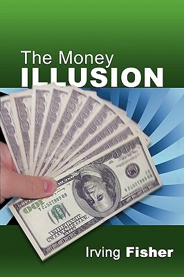 The Money Illusion by Irving Fisher