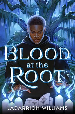 Blood at the Root  by LaDarrion Williams