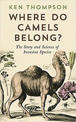 ¿De dónde son los camellos?: Creencias y verdades sobre las especies invasoras by Ken Thompson