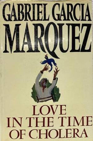 Love in the Time of Cholera by Gabriel García Márquez