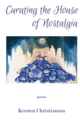 Curating the House of Nostalgia by Kersten Christianson
