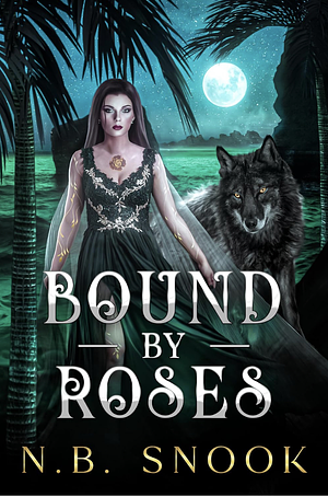 Bound by Roses by Noel B. Snook