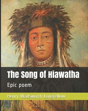 The Song of Hiawatha: Epic Poem by Henry Wadsworth Longfellow
