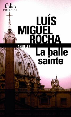 Complots au Vatican, II\xa0:\xa0La balle sainte by Luis Miguel Rocha